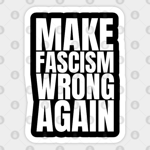 Make Fascism Wrong Again - Anti Fascism Activist Slogan (white) Sticker by Everyday Inspiration